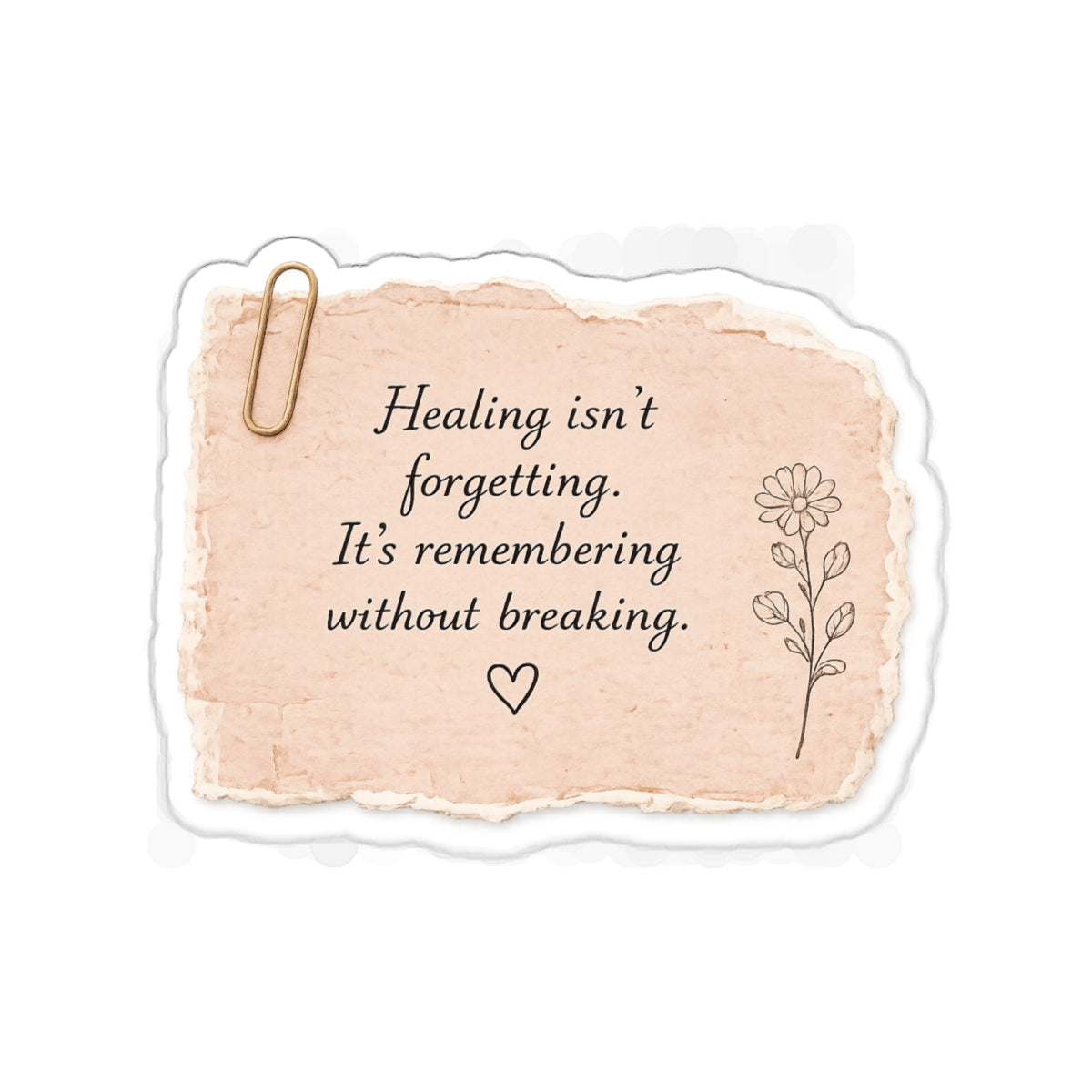 Healing Isn’t Forgetting. It’s Remembering Without Breaking — Die-Cut Sticker