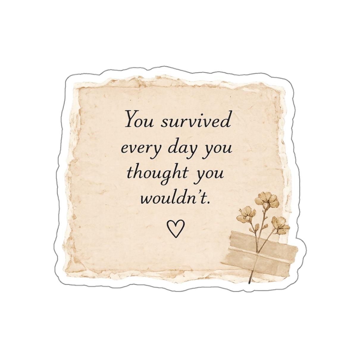You Survived Every Day You Thought You Wouldn’t — Die-Cut Sticker