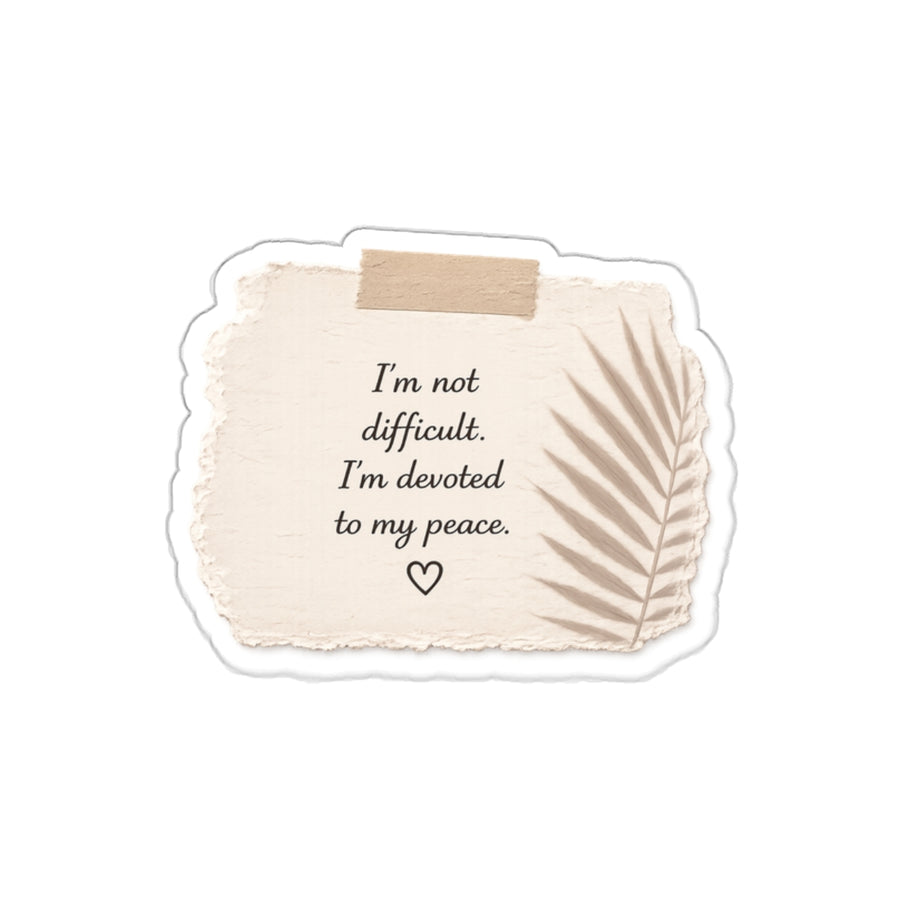 I’m Not Difficult. I’m Devoted to My Peace — Die-Cut Sticker