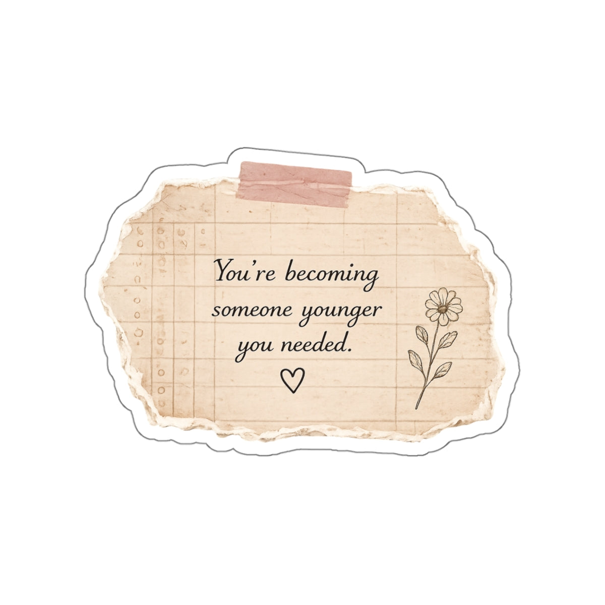 You’re Becoming Someone Your Younger Self Needed — Die-Cut Sticker