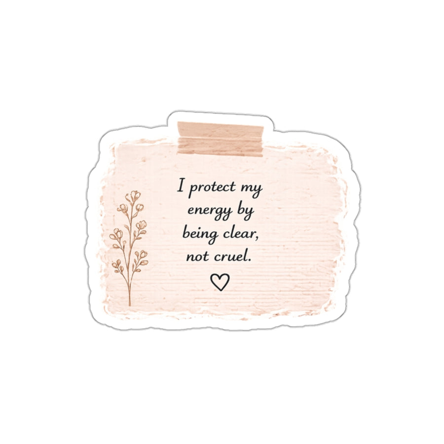 I Protect My Energy by Being Clear, Not Cruel — Die-Cut Sticker