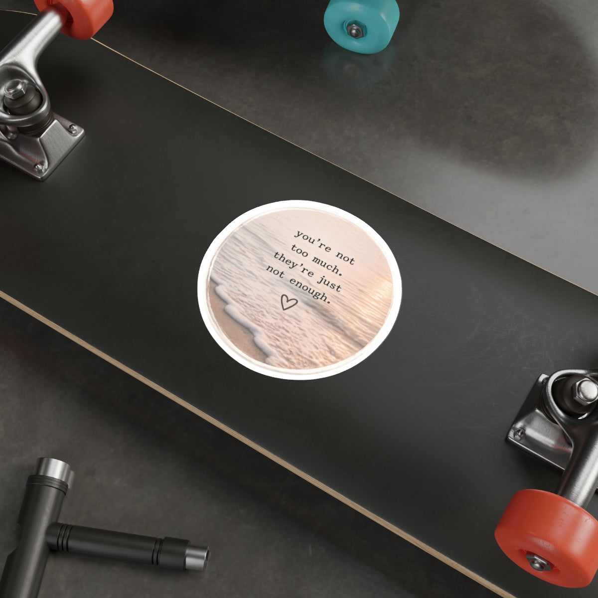 You’re Not Too Much. They’re Just Not Enough — Die-Cut Sticker