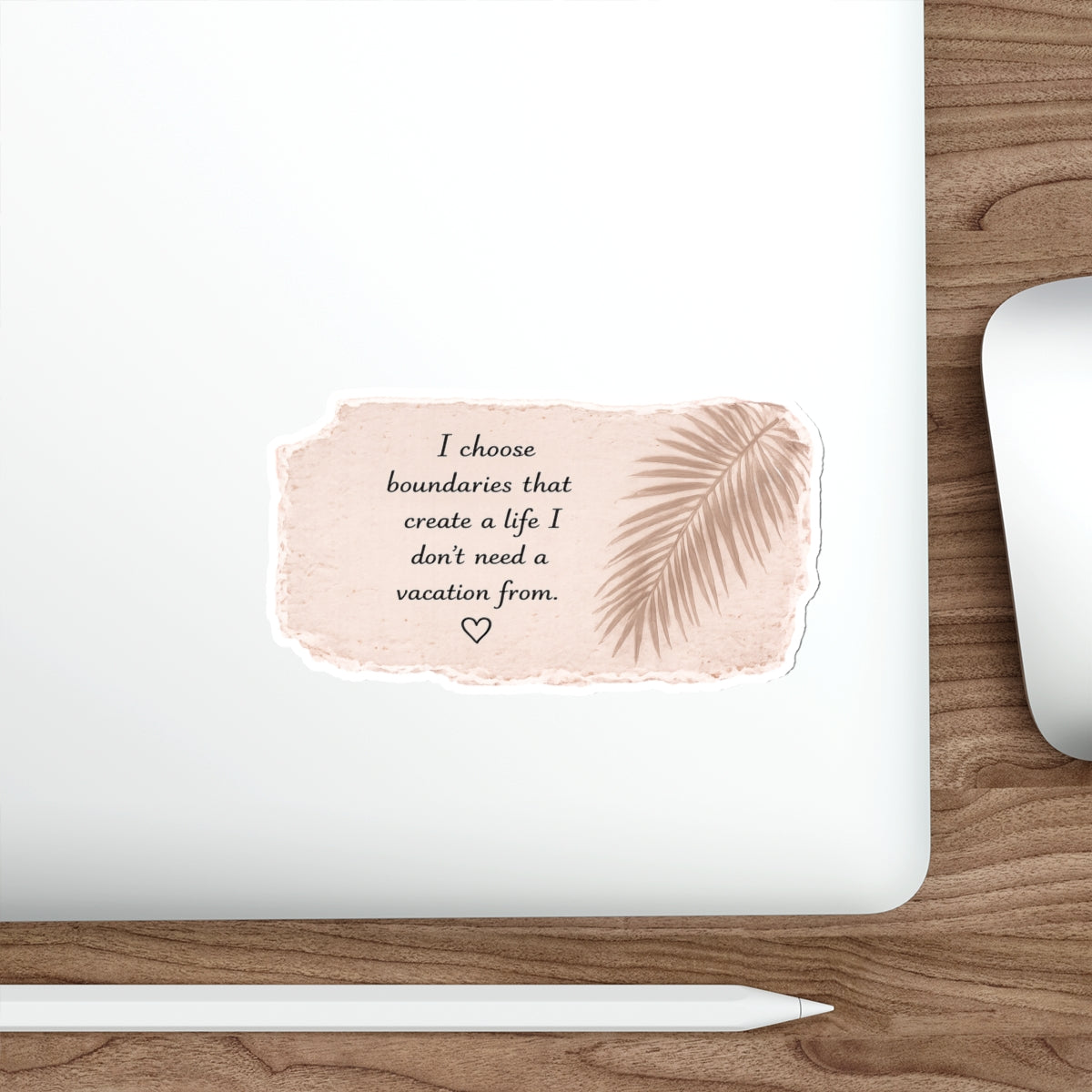 I Choose Boundaries That Create a Life I Don’t Need a Vacation From — Die-Cut Sticker