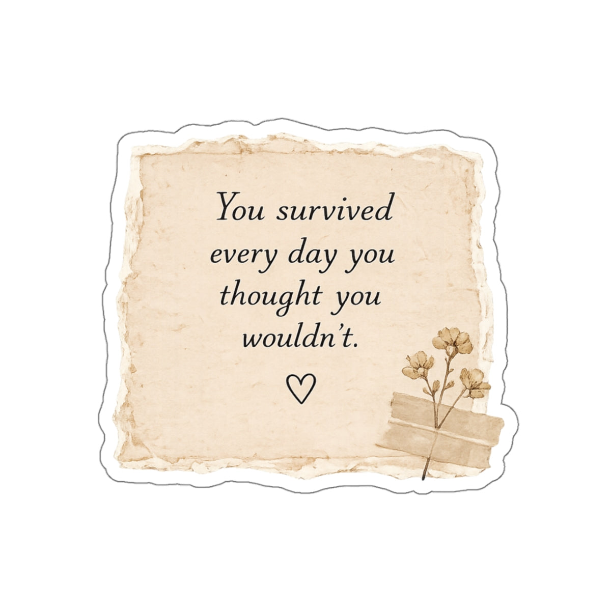 You Survived Every Day You Thought You Wouldn’t — Die-Cut Sticker