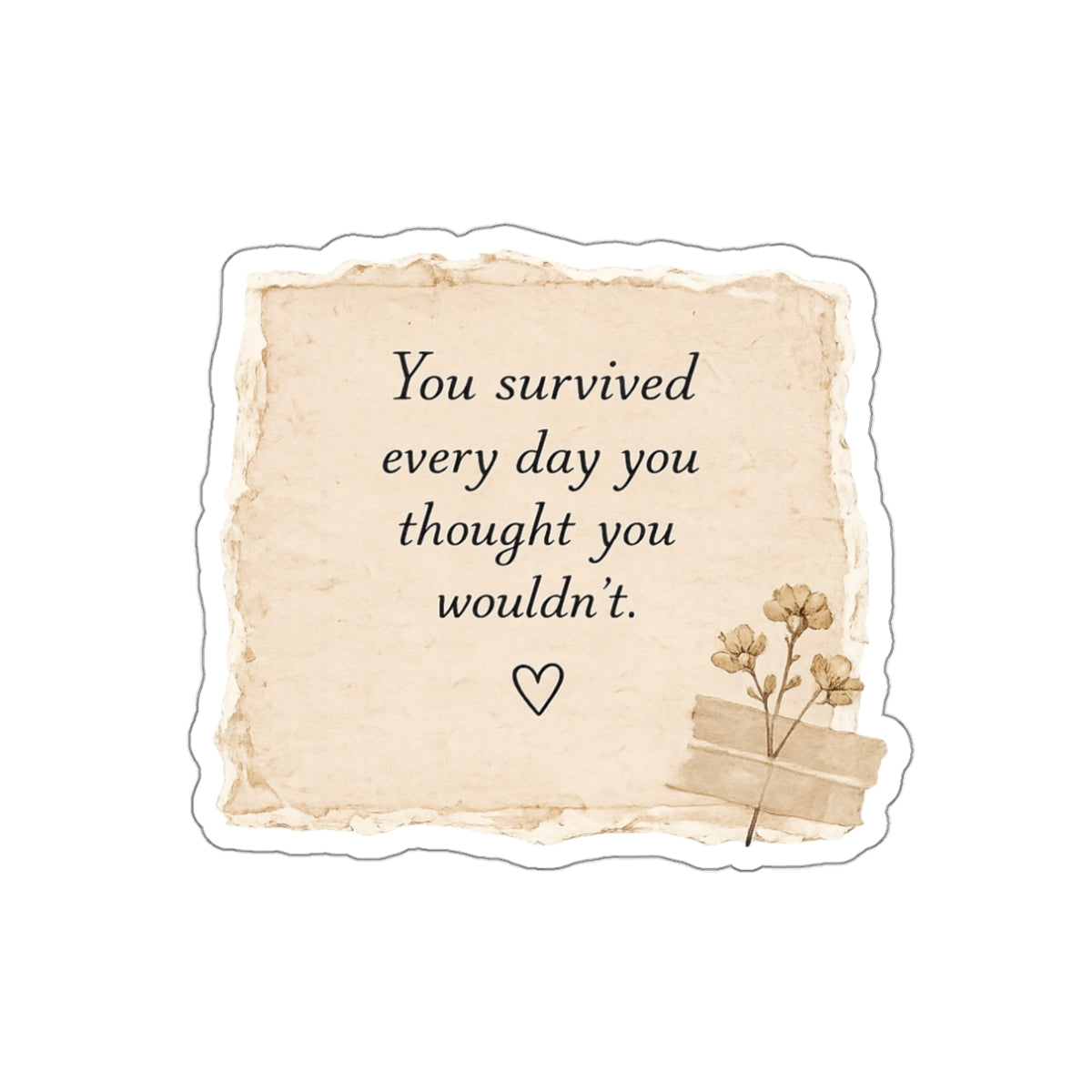 You Survived Every Day You Thought You Wouldn’t — Die-Cut Sticker