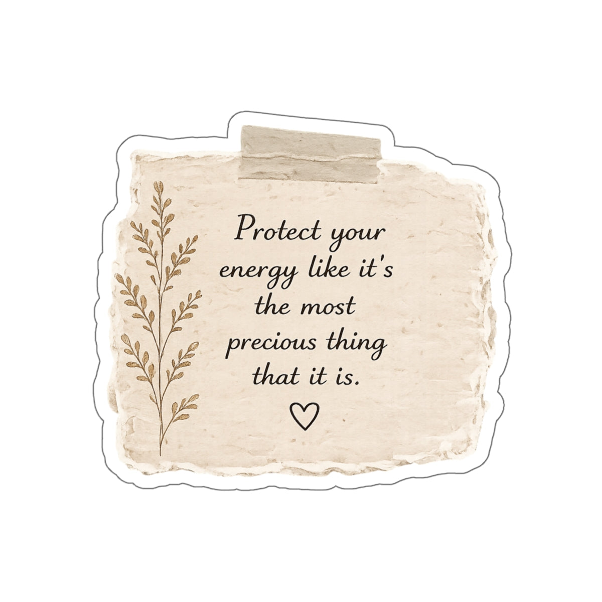Protect Your Energy Like It’s the Most Precious Thing That It Is — Die-Cut Sticker