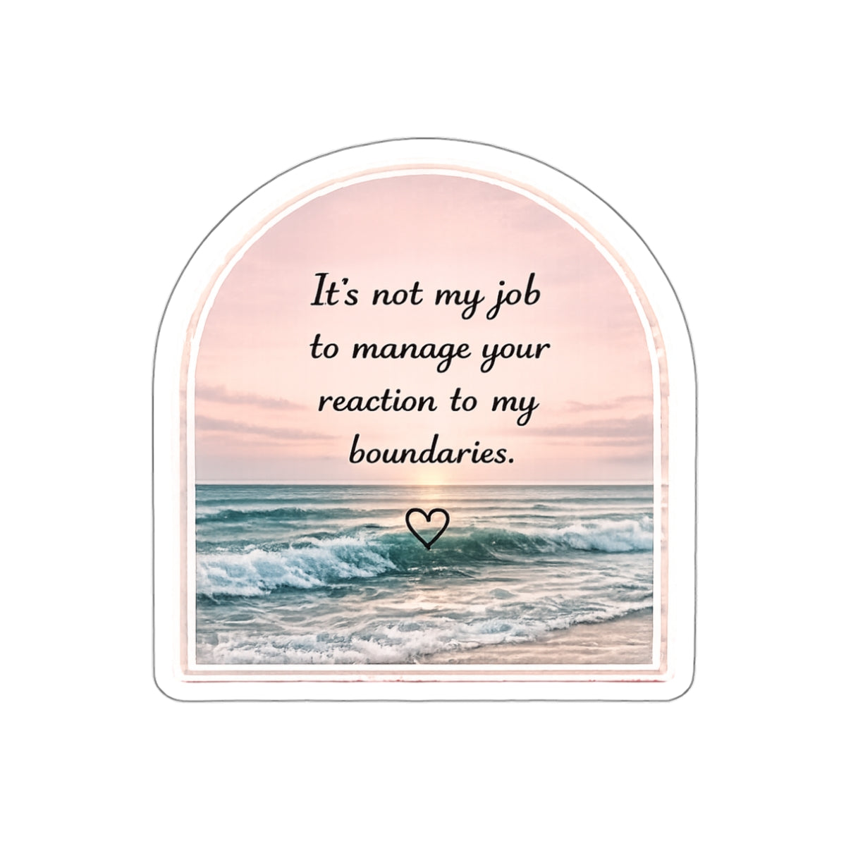 It’s Not My Job to Manage Your Reaction to My Boundaries — Die-Cut Sticker