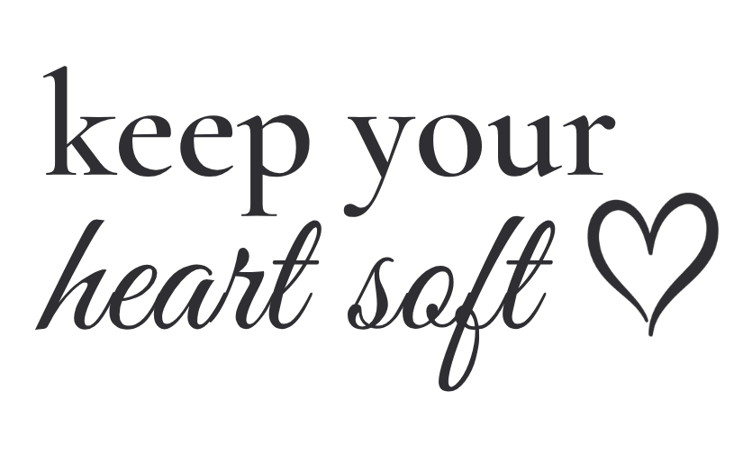 Keep Your Heart Soft™